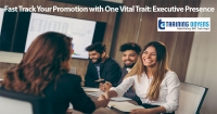 Fast Track Your Promotion with One Vital Trait: Executive Presence