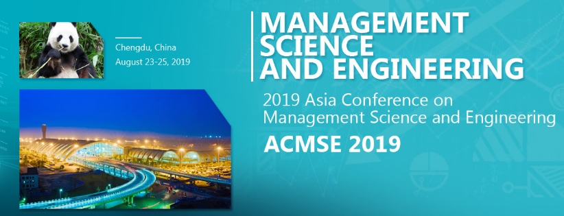 2019 Asia Conference on Management Science and Engineering (ACMSE 2019), Chengdu, Sichuan, China