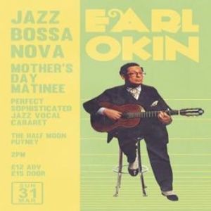 Earl Okin - Jazz / Bossa Nova - Mothers Day matinee at Half Moon Putney, London, United Kingdom