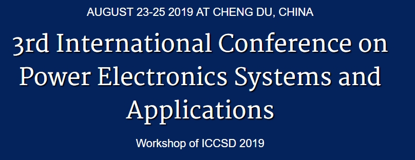 2019 The 3rd Internationalal Conference on Power Electronics Systems and Applications (ICPESA 2019), Chengdu, Sichuan, China