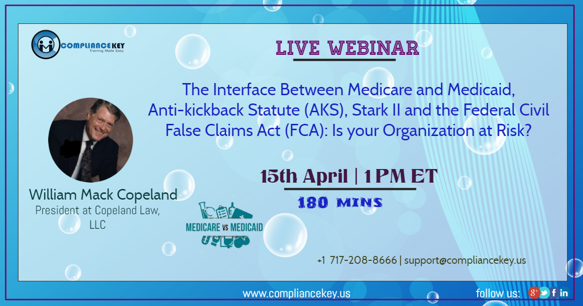 The Interface Between Medicare and Medicaid, Anti-kickback Statute (AKS), Stark II and the Federal Civil False Claims Act (FCA): Is your Organization at Risk?, Middletown, Delaware, United States