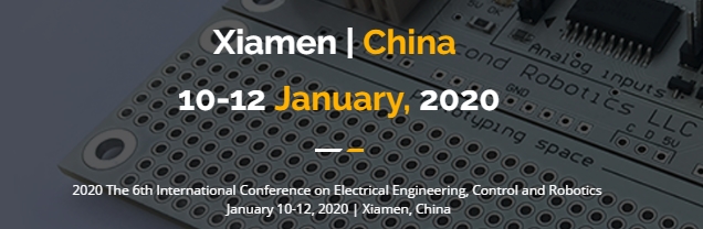 2020 The 6th International Conference on Electrical Engineering, Control and Robotics (EECR 2020), Xiamen, Fujian, China