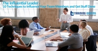 The Influential Leader - 10 Techniques to Influence Your Team Members and Get Stuff Done