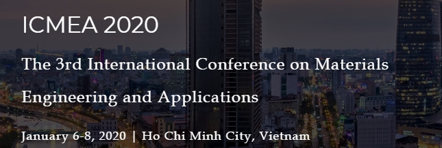 2020 The 3rd International Conference on Materials Engineering and Applications (ICMEA 2020), Ho Chi Minh, Vietnam