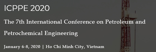 2020 The 7th International Conference on Petroleum and Petrochemical Engineering (ICPPE 2020), Ho Chi Minh, Vietnam