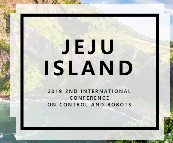 2019 2nd International Conference on Control and Robots (ICCR 2019), Jeju Island, Jeju, South korea
