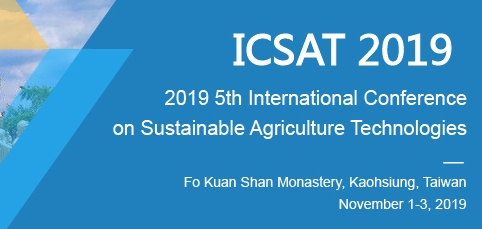 2019 5th International Conference on Sustainable Agriculture Technologies (ICSAT 2019), Kaohsiung, Taiwan