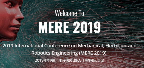 2019 International Conference on Mechanical, Electronic and Robotics Engineering (MERE 2019), Wuhan, Hubei, China