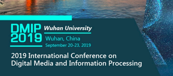 2019 Annual International Conference on Digital Media and Information Processing (DMIP 2019), Wuhan, Hubei, China
