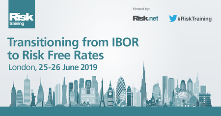 Transition from IBOR to Risk Free Rates | London, 25 - 26 June 2019, London, England, United Kingdom