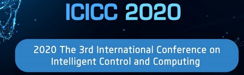 2020 The 3rd International Conference on Intelligent Control and Computing (ICICC 2020), Xiamen, Fujian, China