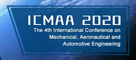 2020 The 4th International Conference on Mechanical, Aeronautical and Automotive Engineering (ICMAA 2020), Bangkok, Thailand