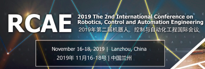 2019 The 2nd International Conference on Robotics, Control and Automation Engineering (RCAE 2019), Lanzhou, Gansu, China