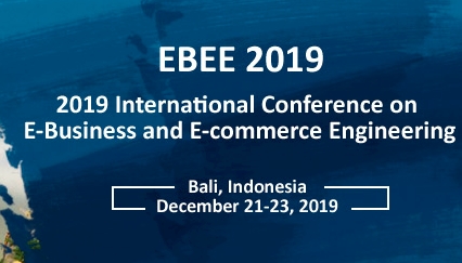 2019 International Conference on E-Business and E-Commerce Engineering (EBEE 2019), Bali, Indonesia