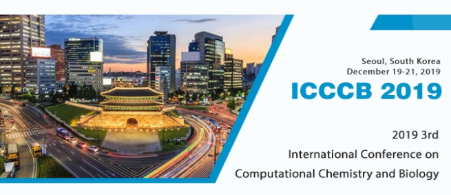 2019 3rd International Conference on Computational Chemistry and Biology (ICCCB 2019), Seoul, South korea