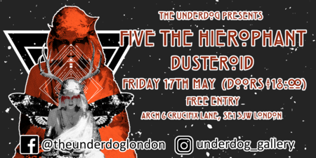 Five The Hierophant and Dusteroid at The Underdog London, London, United Kingdom