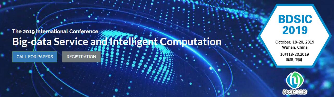 BDSIC 2019 CFP on Big-data Service and Intelligent Computation  in Wuhan, China, Wuhan, Hubei, China