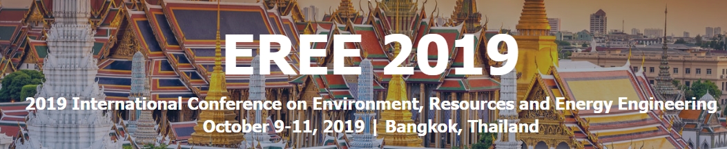 2019 International Conference on Environment, Resources and Energy Engineering (EREE 2019), Bangkok, Thailand