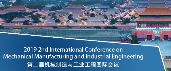 2019 2nd International Conference on Mechanical Manufacturing and Industrial Engineering (MMIE 2019), Beijing, China