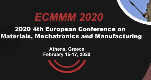 2020 4th European Conference on Materials, Mechatronics and Manufacturing (ECMMM 2020), Athens, Attica, Greece