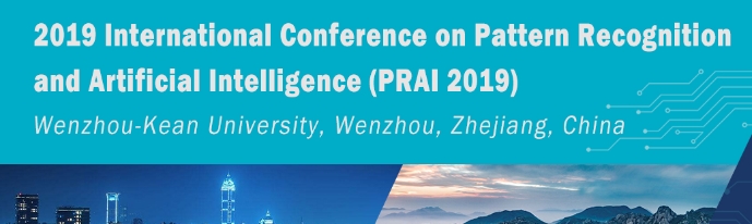 2019 the 2nd International Conference on Pattern Recognition and Artificial Intelligence (PRAI 2019), Wenzhou, Zhejiang, China