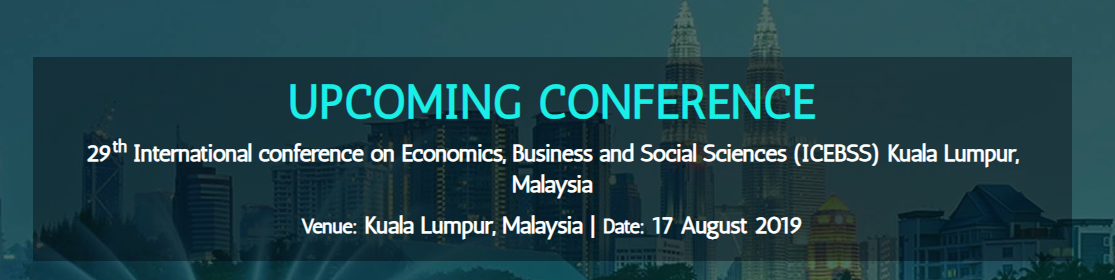 29th International conference on Economics, Business and Social Sciences (ICEBSS), Kuala Lumpur, Malaysia