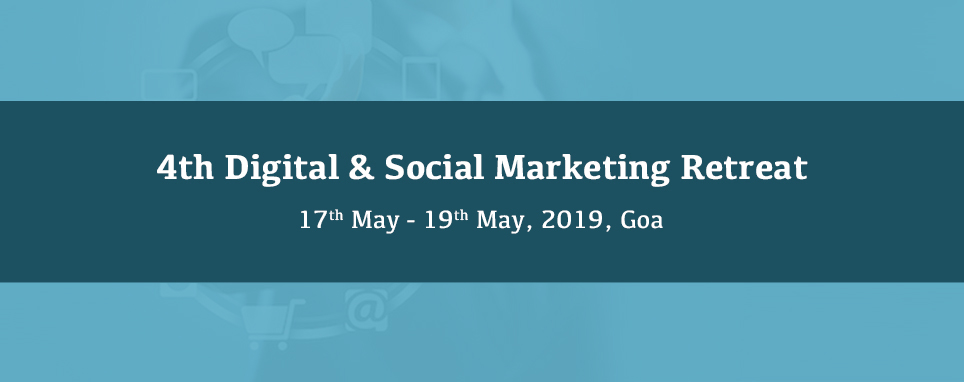 4th Digital & Social Marketing Retreat, 17-19 May 2019, Goa | AIMA, North Goa, Goa, India