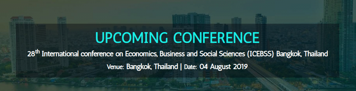 28th International conference on Economics, Business and Social Sciences (ICEBSS), Bangkok, Thailand