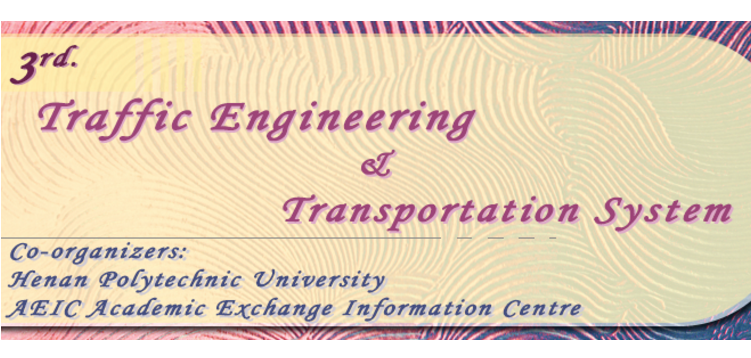2019 3rd International Conference on Traffic Engineering and Transportation System (ICTETS 2019), Jiaozuo City, Henan, China