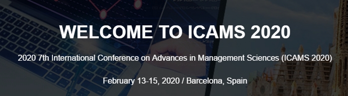 2020 The 7th International Conference on Advances in Management Sciences (ICAMS 2020), Barcelona, Cataluna, Spain