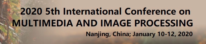 2020 5th International Conference on Multimedia and Image Processing (ICMIP 2020), Nanjing, Jiangsu, China