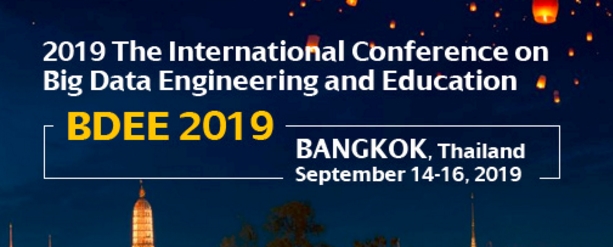 2019 The International Conference on Big Data Engineering and Education (BDEE 2019), Bangkok, Thailand