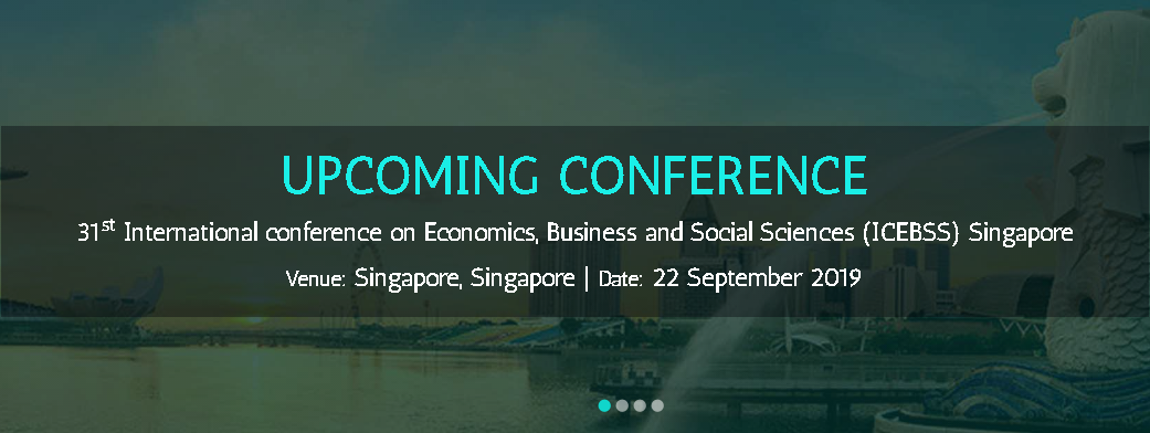 31st International conference on Economics, Business and Social Sciences (ICEBSS),, Singapore