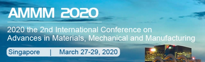 2020 the 2nd International Conference on Advances in Materials, Mechanical and Manufacturing (AMMM 2020), Singapore, Central, Singapore