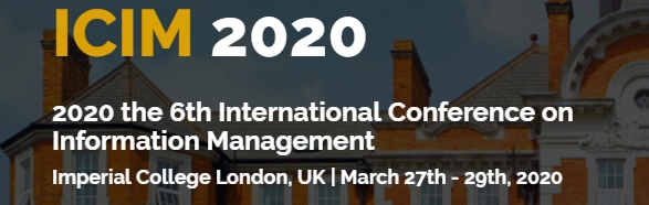 2020 the 6th International Conference on Information Management (ICIM 2020), London, United Kingdom