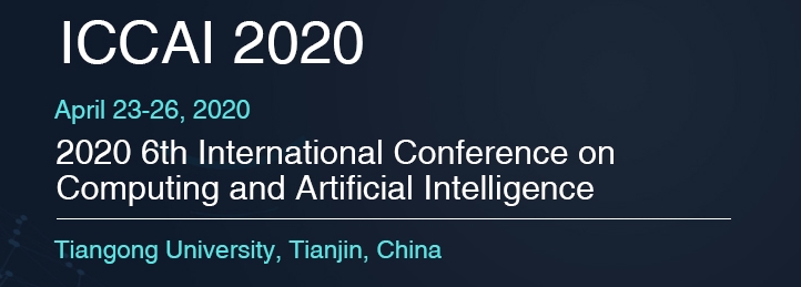 2020 6th International Conference on Computing and Artificial Intelligence (ICCAI 2020), Tianjin, China