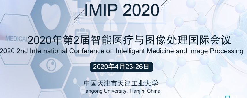2020 2nd International Conference on Intelligent Medicine and Image Processing (IMIP 2020), Tianjin, China
