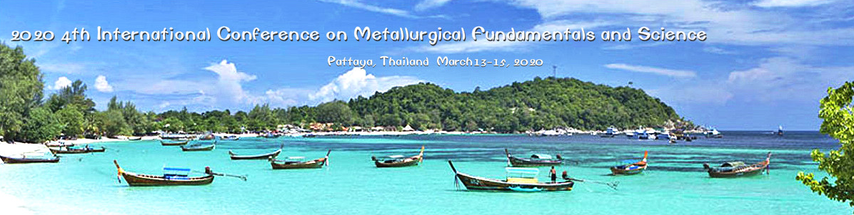 2020 4th International Conference on Metallurgical Fundamentals and Science (ICMFS 2020), Pattaya, Chonburi, Thailand