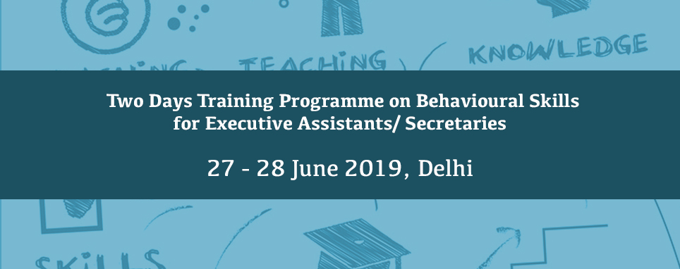 Two Days Training Programme on Behavioural Skills for Executive Assistants, 27-28 June 2019, Delhi | AIMA, New Delhi, Delhi, India