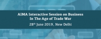 Interactive Session on Business In The Age of Trade War, 28th June 2019 | AIMA