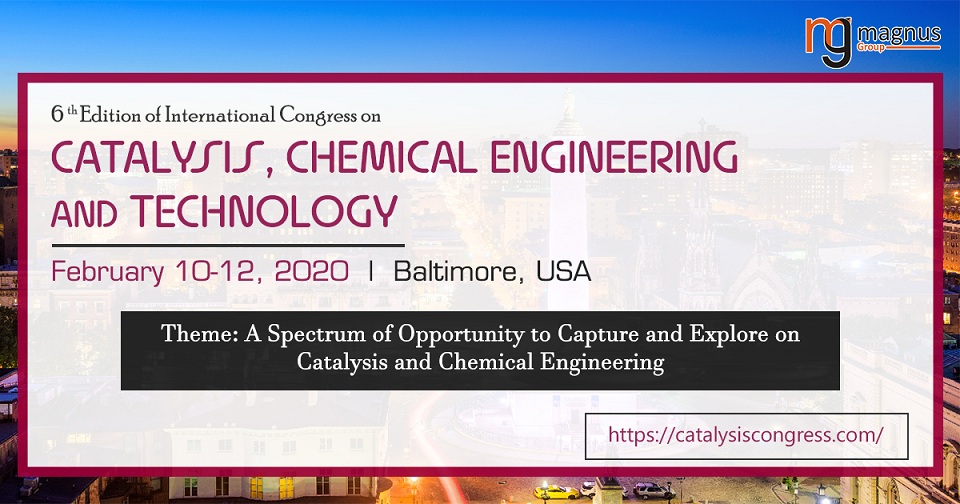 6th Edition of International Congress on Catalysis, Chemical Engineering and Technology, Baltimore, USA, United States