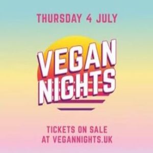 Vegan Nights 4th July, London, United Kingdom