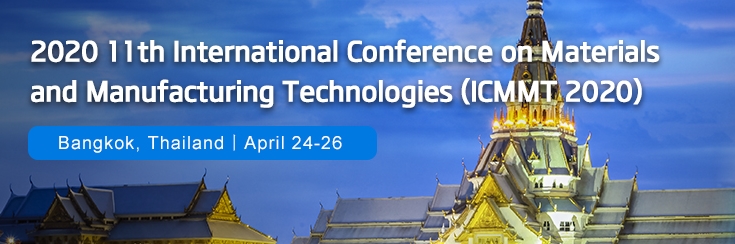 2020 11th International Conference on Materials and Manufacturing Technologies (ICMMT 2020), Bangkok, Thailand
