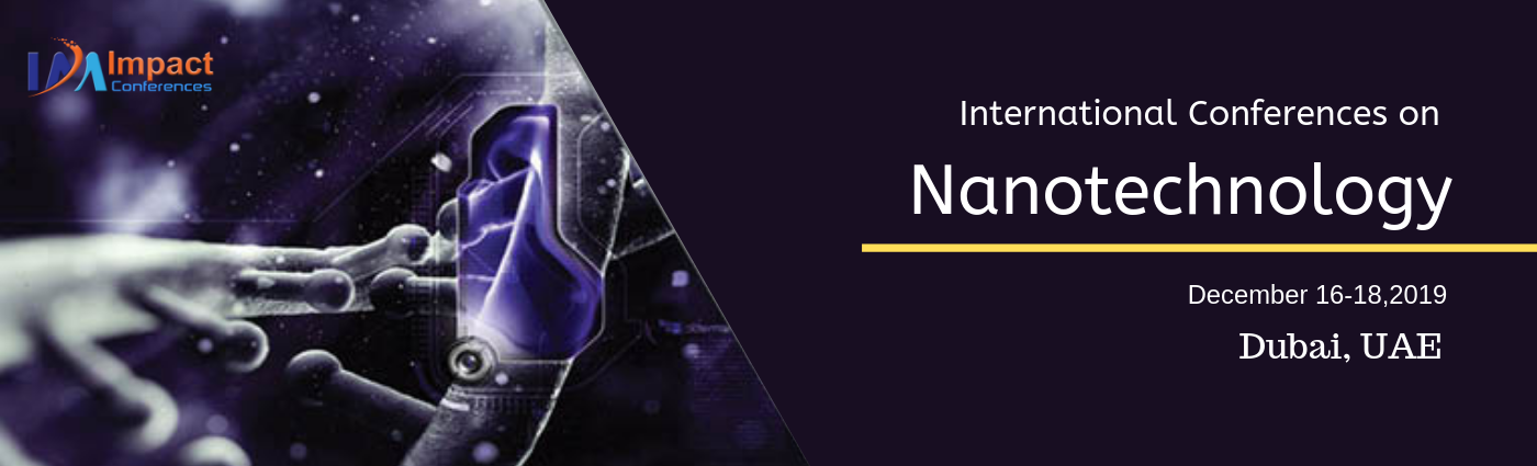 International Conference on Nanotechnology 2019 - Impact Conferences, Dubai, United Arab Emirates