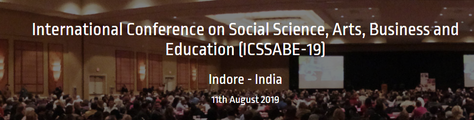 International Conference on Social Science, Arts, Business and Education (ICSSABE-19), Indore, Madhya Pradesh, India