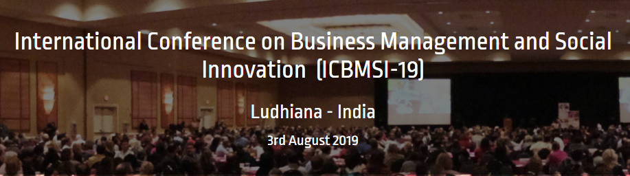 International Conference on Business Management and Social Innovation (ICBMSI-19), Ludhiana, Punjab, India