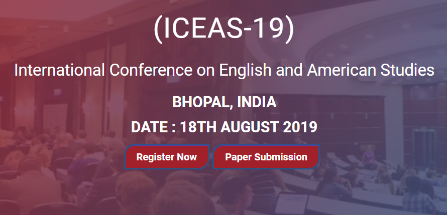 International Conference on English and American Studies (ICEAS-19), Bhopal, Madhya Pradesh, India
