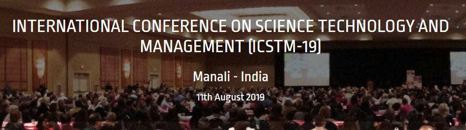INTERNATIONAL CONFERENCE ON SCIENCE TECHNOLOGY AND MANAGEMENT (ICSTM-19), Manali, Himachal Pradesh, India