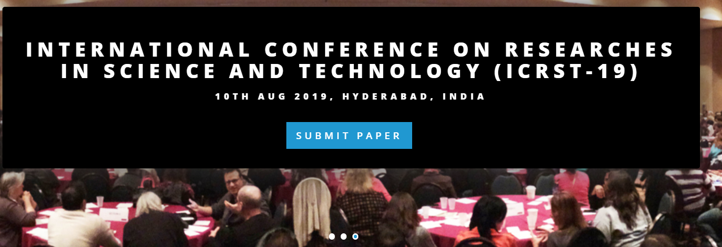 International Conference on Researches in Science and Technology (ICRST-19), Hyderabad, Telangana, India