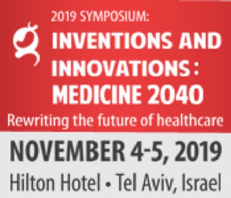 2019 Symposium- Inventions and Innovations: Medicine 2040, Tel Aviv-Yafo, Tel Aviv, Israel
